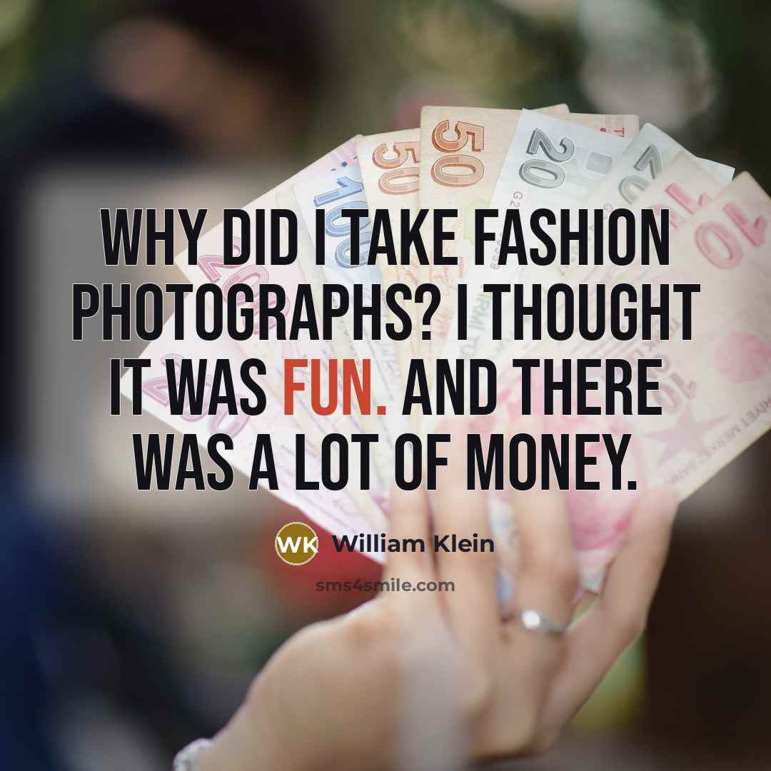“Why did I take fashion photographs? I thought it was…” quote by William Klein