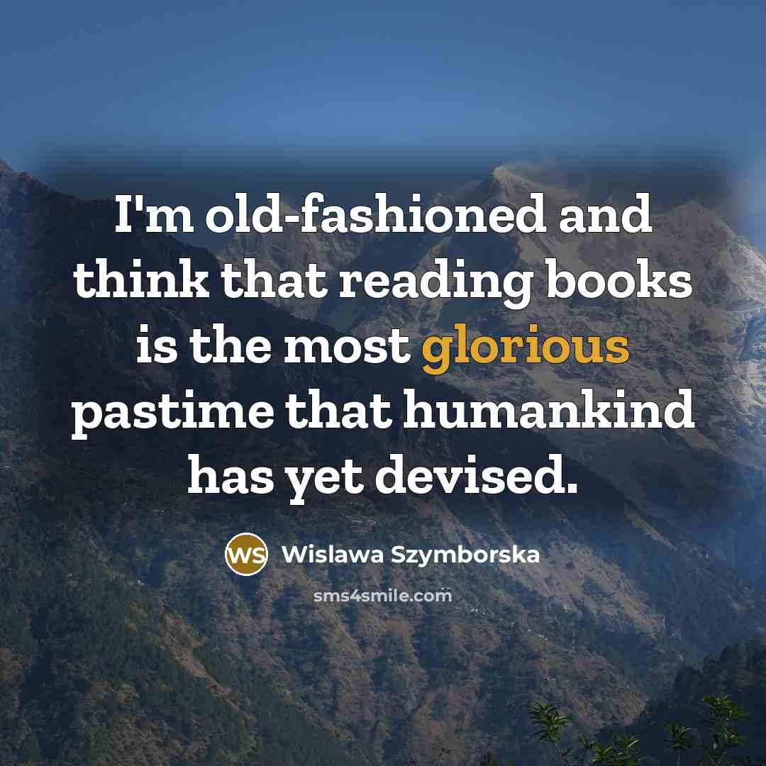 “I'm old-fashioned and think that reading books is the most…” quote by Wislawa Szymborska