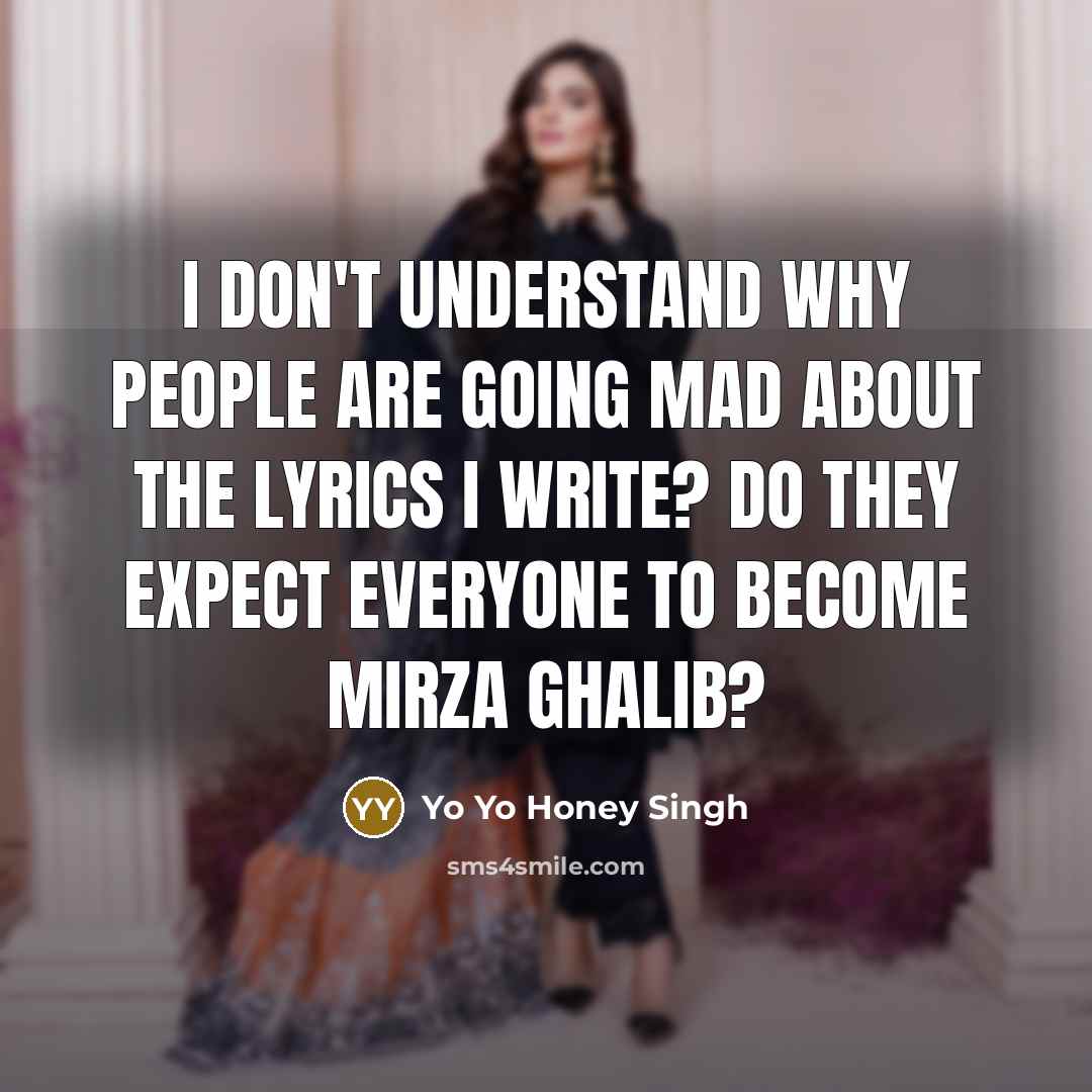 “I don't understand why people are going mad about the…” quote by Yo Yo Honey Singh