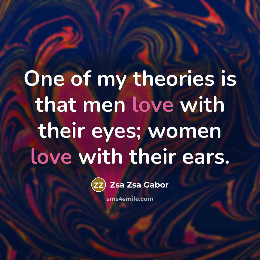 “One of my theories is that men love with their…” quote by Zsa Zsa Gabor