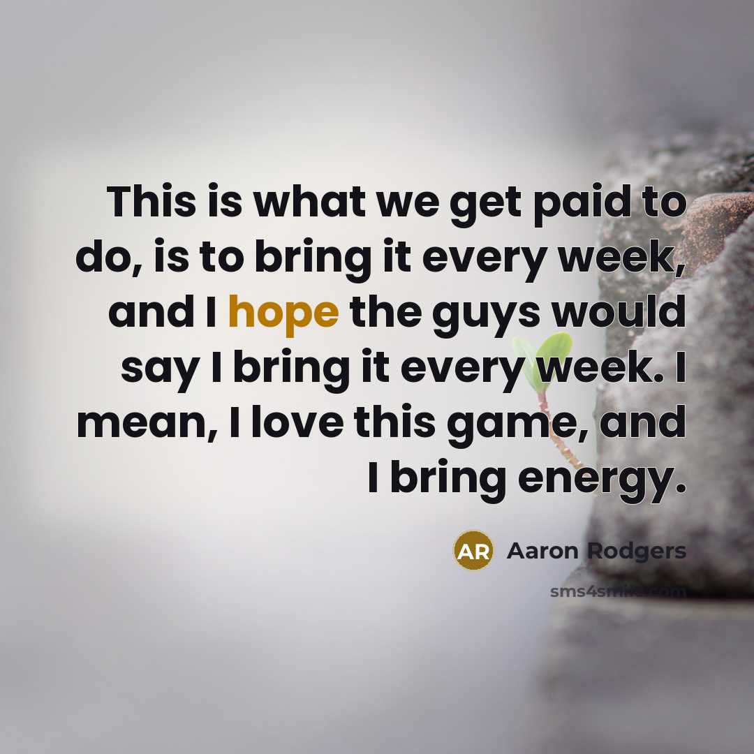 “This is what we get paid to do, is to…” quote by Aaron Rodgers