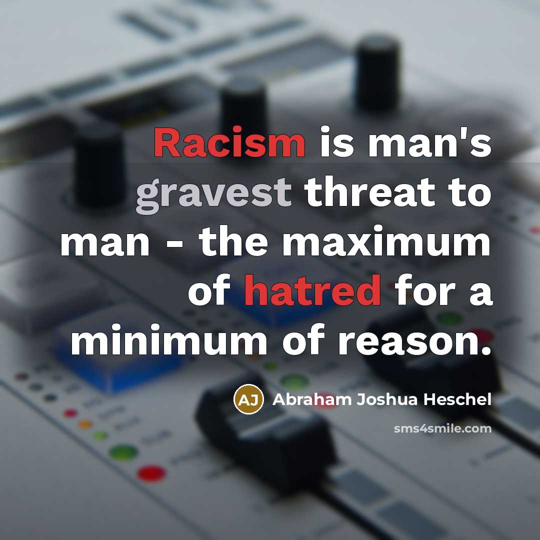“Racism is man's gravest threat to man - the maximum…” quote by Abraham Joshua Heschel
