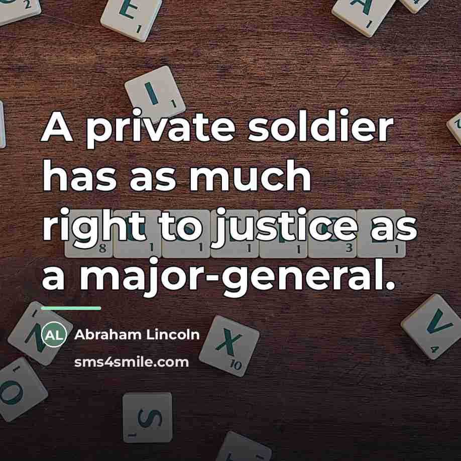 “A private soldier has as much right to justice as…” quote by Abraham Lincoln