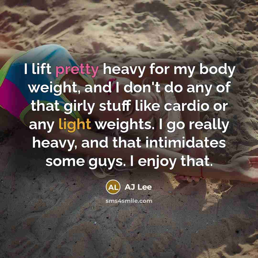 “I lift pretty heavy for my body weight, and I…” quote by AJ Lee