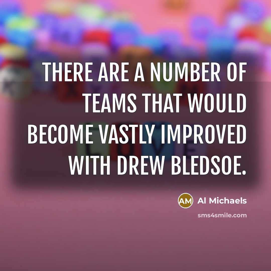 “There are a number of teams that would become vastly…” quote by Al Michaels