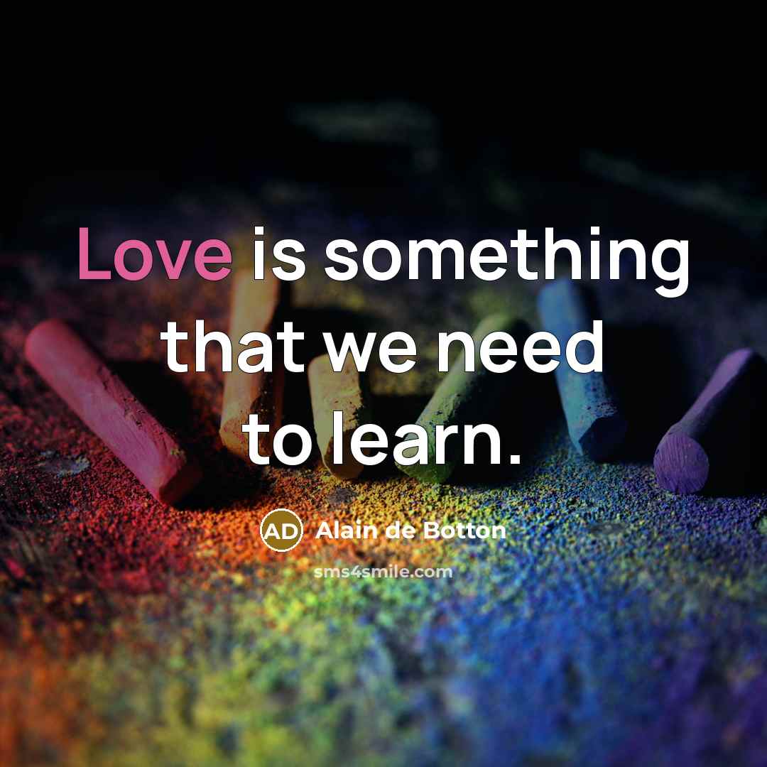 “Love is something that we need to learn.…” quote by Alain de Botton