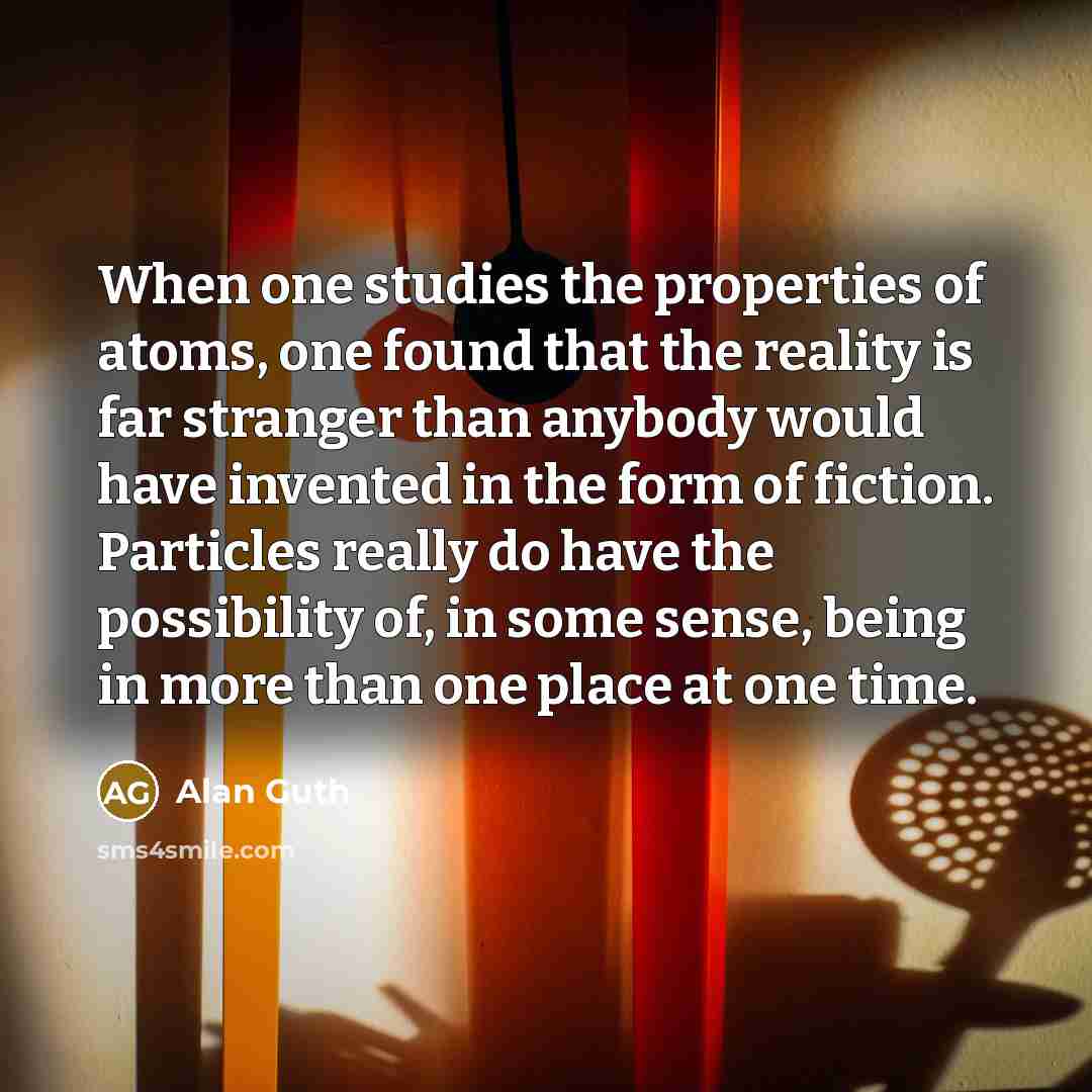 “When one studies the properties of atoms, one found that…” quote by Alan Guth