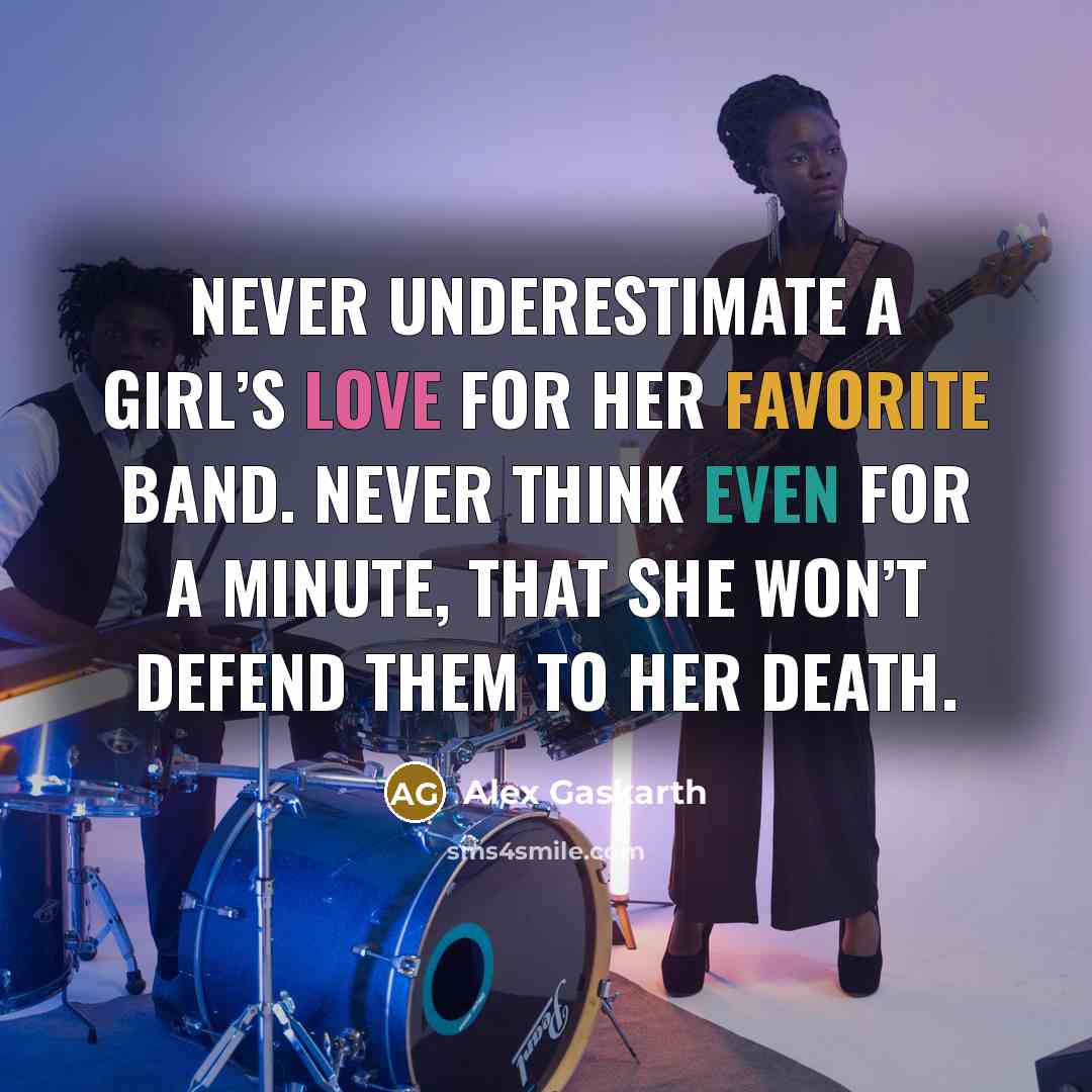 “Never underestimate a girl’s love for her favorite band. Never…” quote by Alex Gaskarth