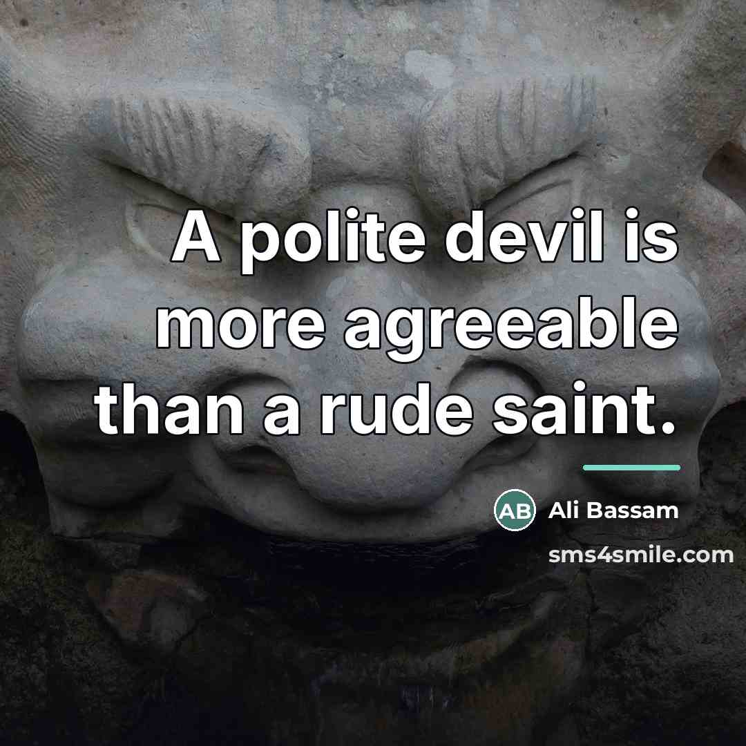 “A polite devil is more agreeable than a rude saint.…” quote by Ali Bassam