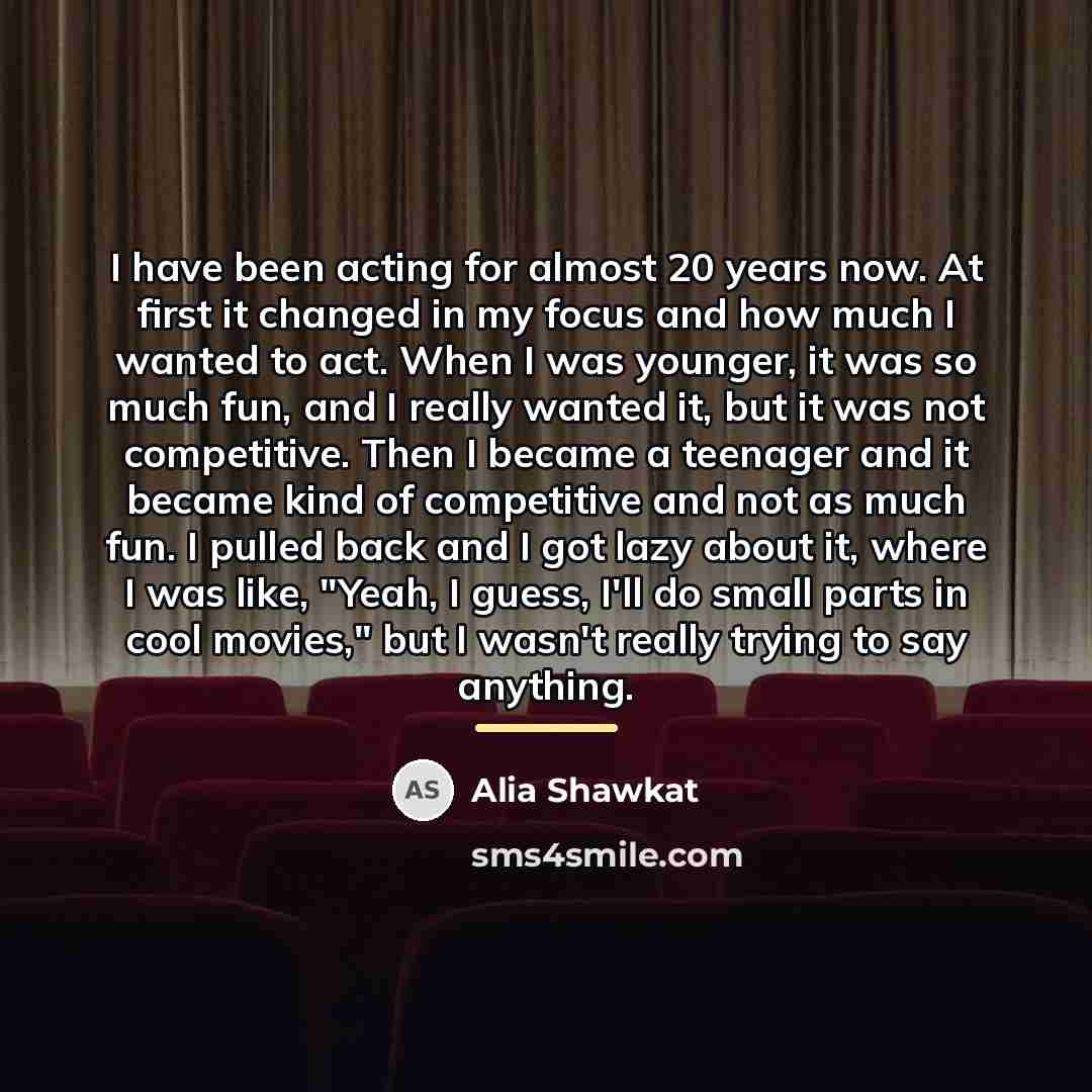 “I have been acting for almost 20 years now. At…” quote by Alia Shawkat