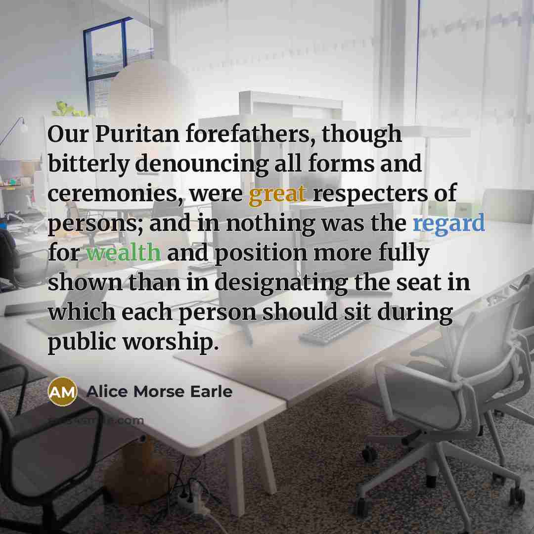 “Our Puritan forefathers, though bitterly denouncing all forms and ceremonies,…” quote by Alice Morse Earle