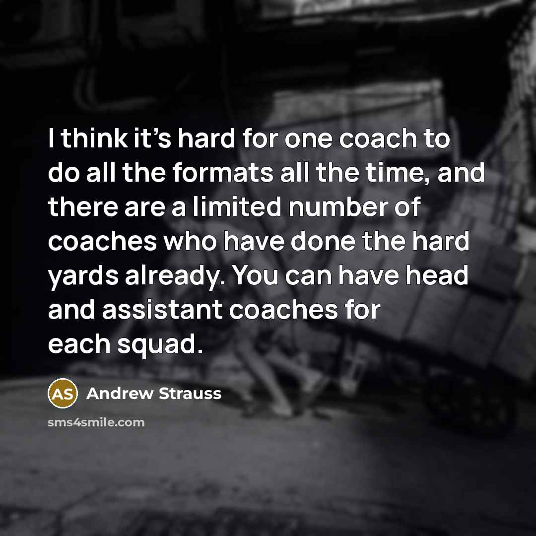 “I think it's hard for one coach to do all…” quote by Andrew Strauss
