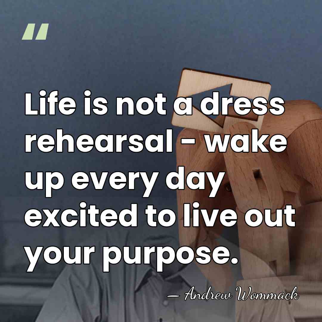 Life is not a dress rehearsal - wake up every day excited&hellip; - Andrew Wommack