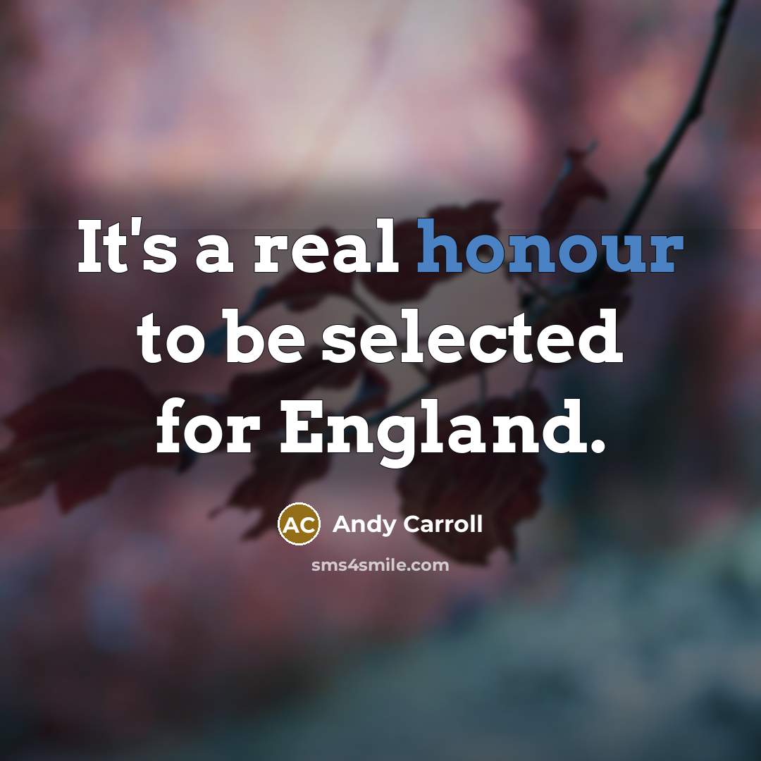 “It's a real honour to be selected for England.…” quote by Andy Carroll