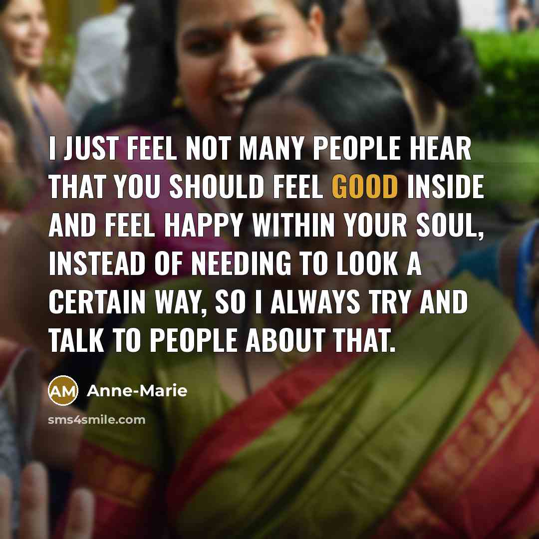 “I just feel not many people hear that you should…” quote by Anne-Marie