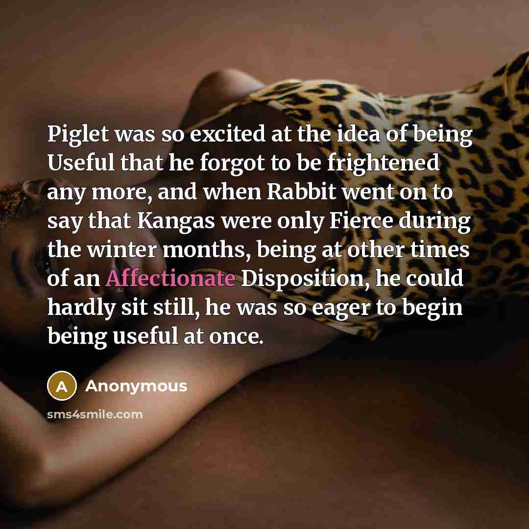 “Piglet was so excited at the idea of being Useful…” quote by Anonymous