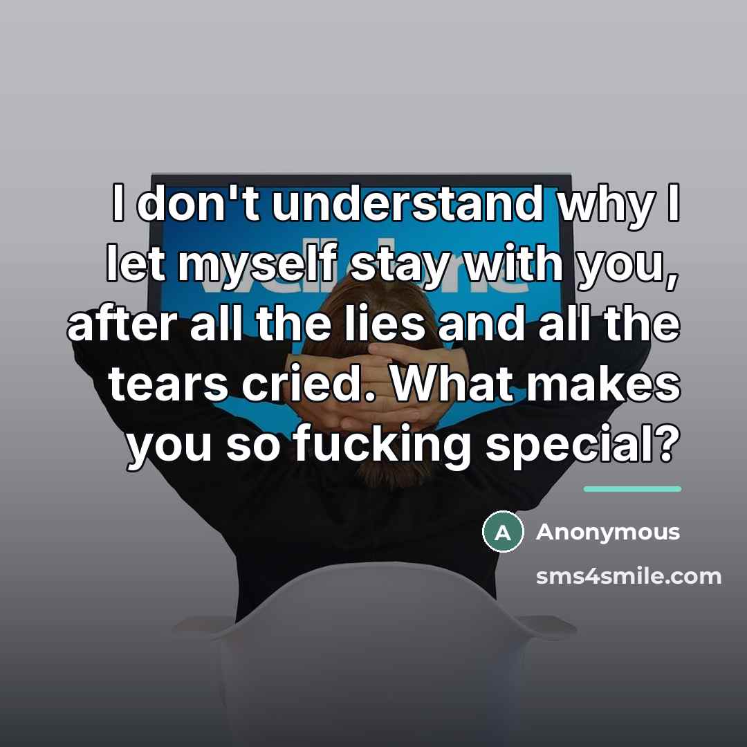 “I don't understand why I let myself stay with you,…” quote by Anonymous