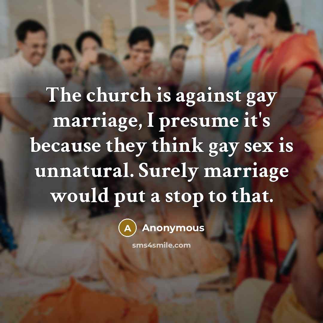 “The church is against gay marriage, I presume it's because…” quote by Anonymous