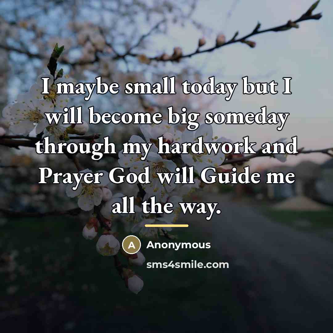 “I maybe small today but I will become big someday…” quote by Anonymous