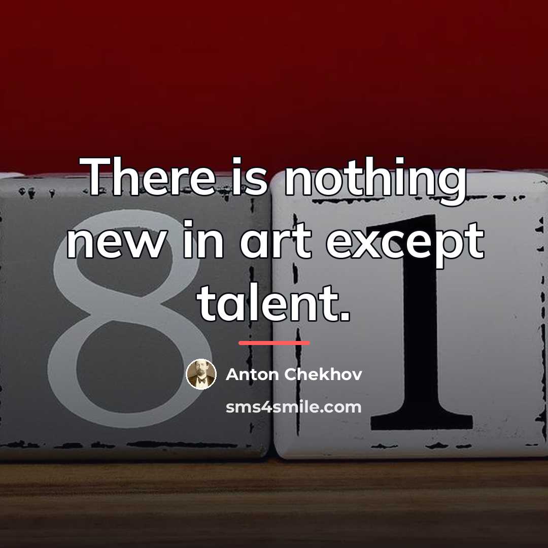 “There is nothing new in art except talent.…” quote by Anton Chekhov