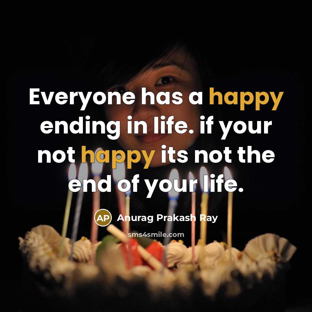 “Everyone has a happy ending in life. if your not…” quote by Anurag Prakash Ray