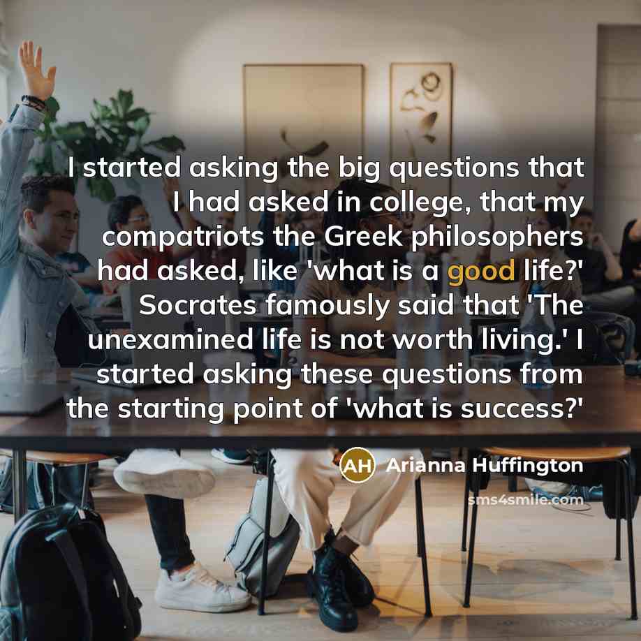 “I started asking the big questions that I had asked…” quote by Arianna Huffington