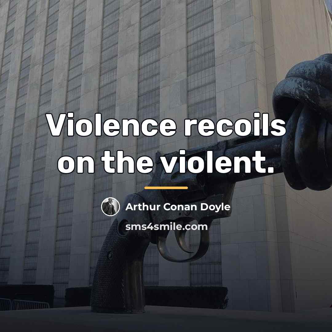 “Violence recoils on the violent.…” quote by Arthur Conan Doyle