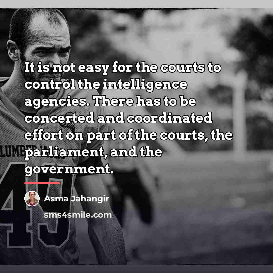 “It is not easy for the courts to control the…” quote by Asma Jahangir