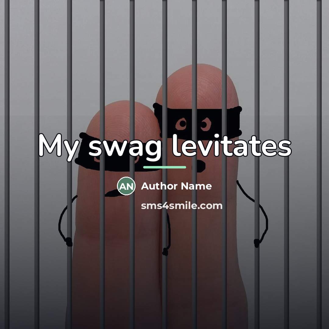 “My swag levitates…” quote by Author Name