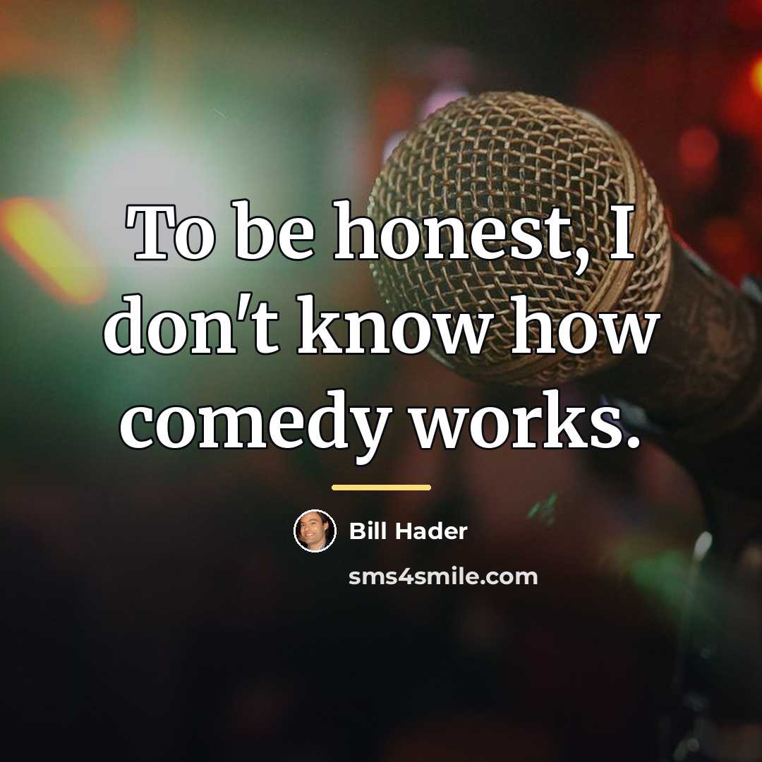 “To be honest, I don't know how comedy works.…” quote by Bill Hader