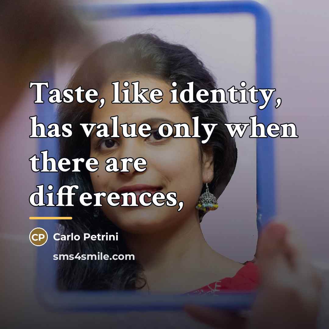 “Taste, like identity, has value only when there are differences,…” quote by Carlo Petrini