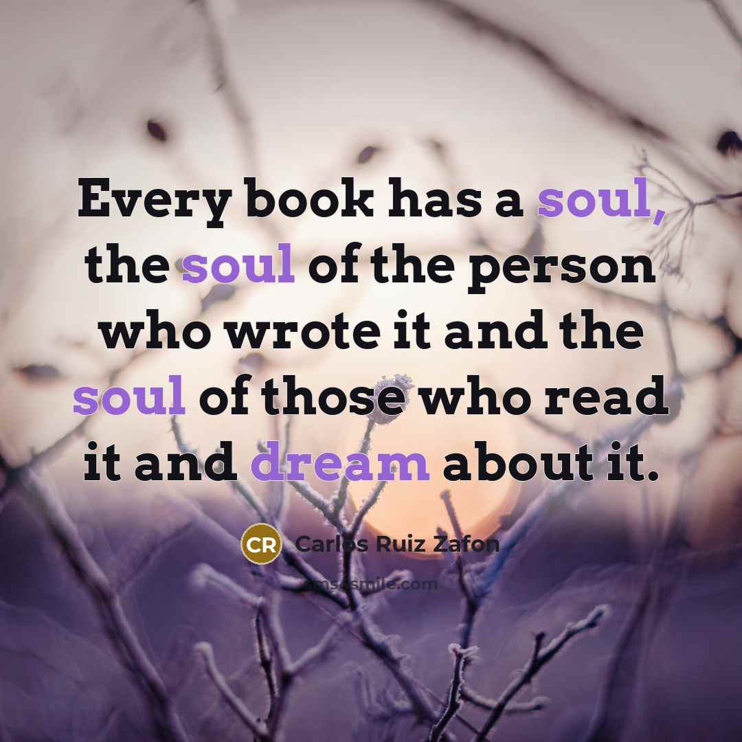 “Every book has a soul, the soul of the person…” quote by Carlos Ruiz Zafon