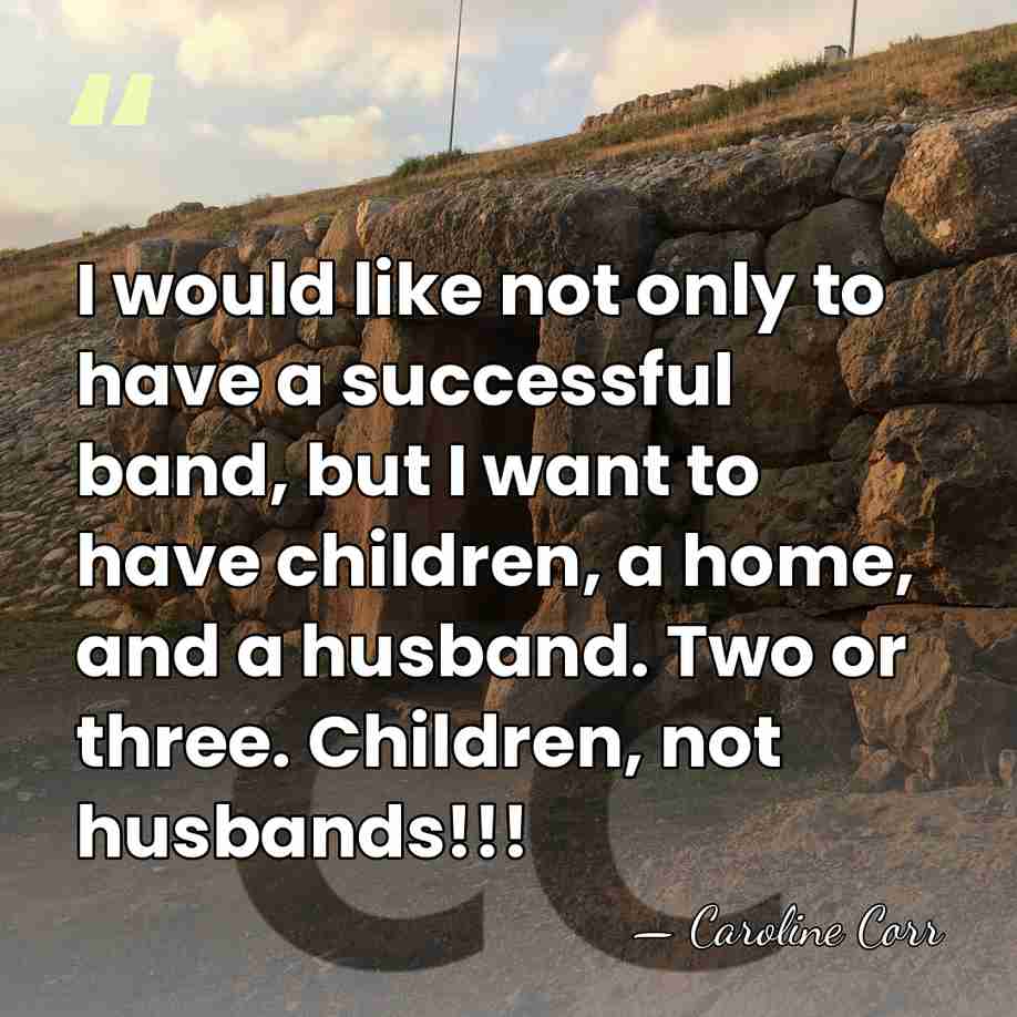 I would like not only to have a successful band, but I&hellip; - Caroline Corr
