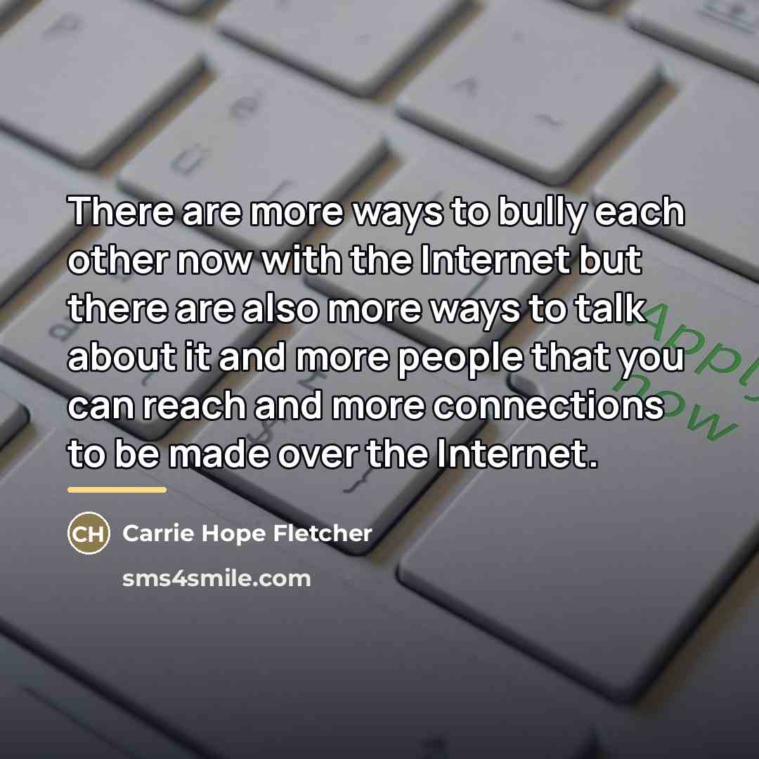 “There are more ways to bully each other now with…” quote by Carrie Hope Fletcher