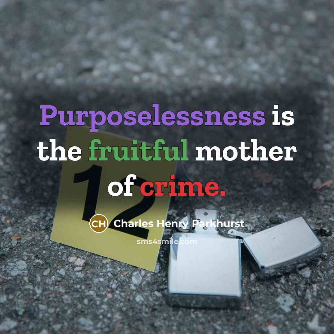 “Purposelessness is the fruitful mother of crime.…” quote by Charles Henry Parkhurst
