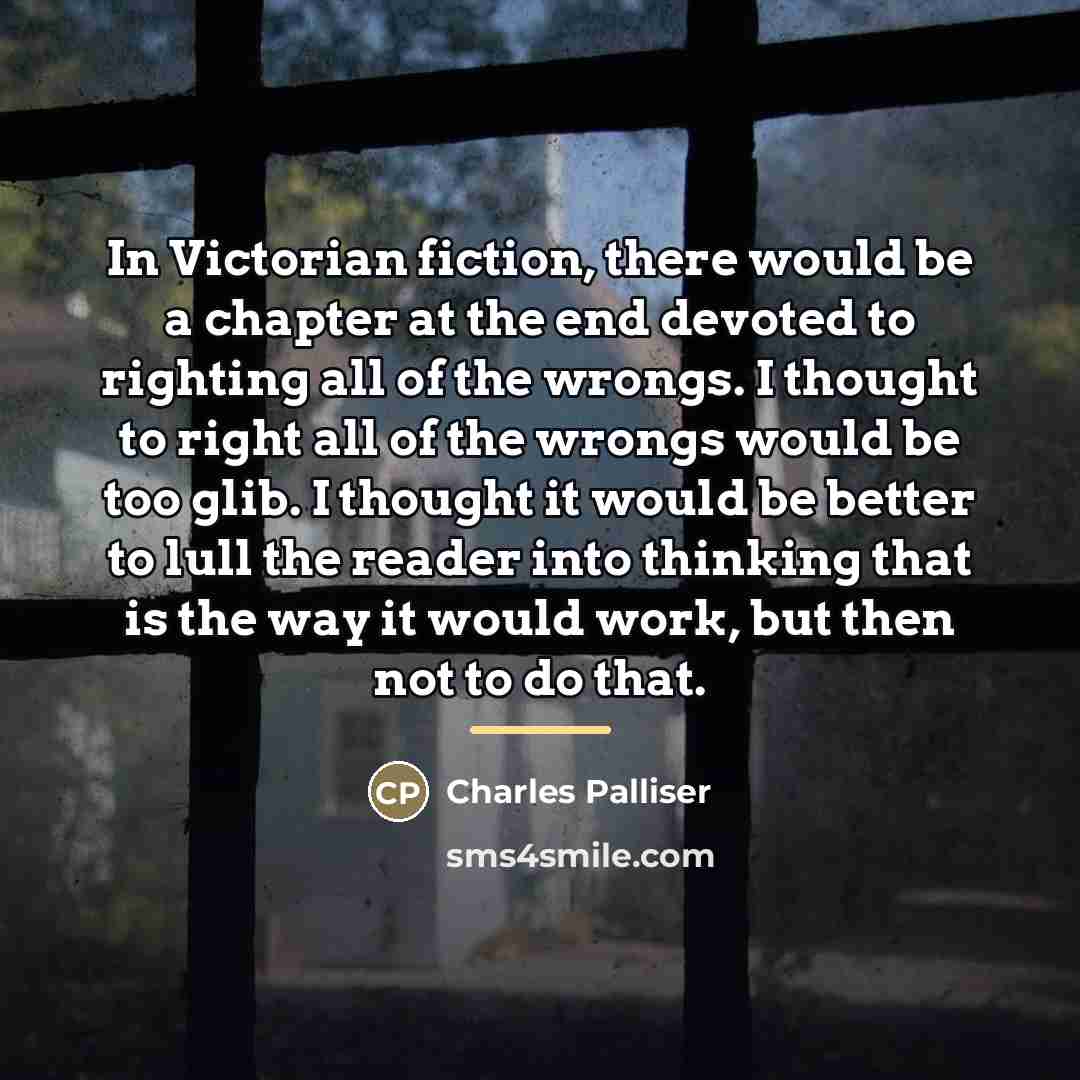 “In Victorian fiction, there would be a chapter at the…” quote by Charles Palliser