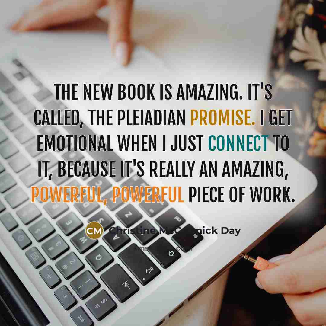 “The new book is amazing. It's called, The Pleiadian Promise.…” quote by Christine McCormick Day