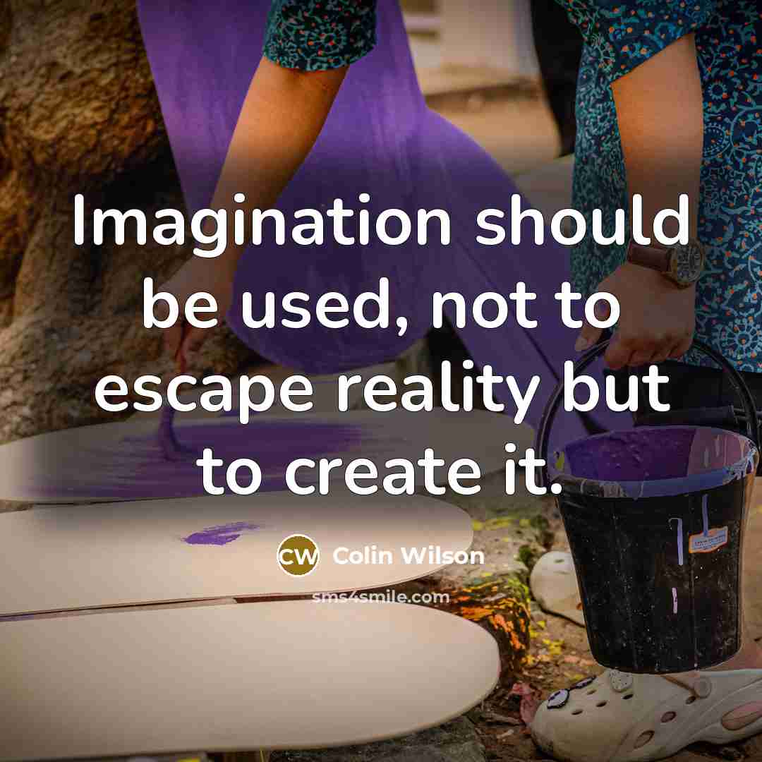 “Imagination should be used, not to escape reality but to…” quote by Colin Wilson