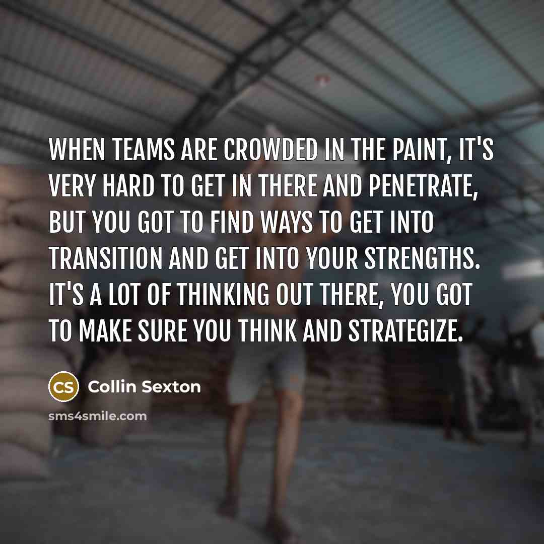 “When teams are crowded in the paint, it's very hard…” quote by Collin Sexton
