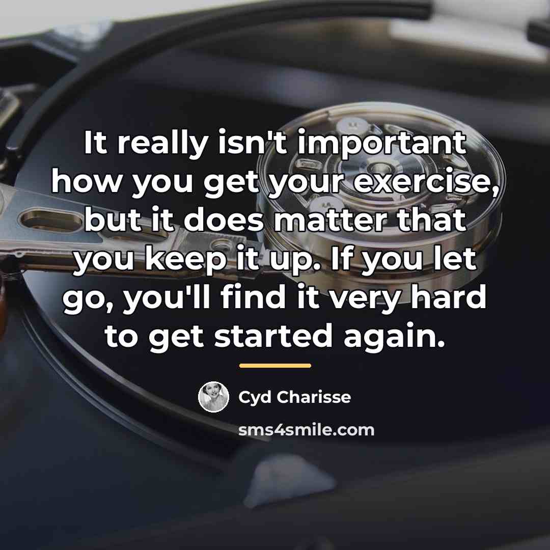 “It really isn't important how you get your exercise, but…” quote by Cyd Charisse