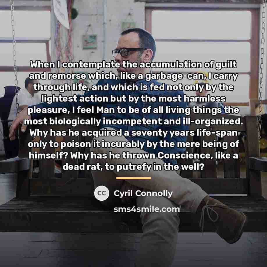 “When I contemplate the accumulation of guilt and remorse which,…” quote by Cyril Connolly