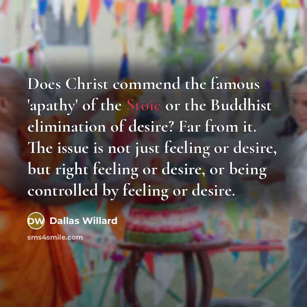 “Does Christ commend the famous 'apathy' of the Stoic or…” quote by Dallas Willard