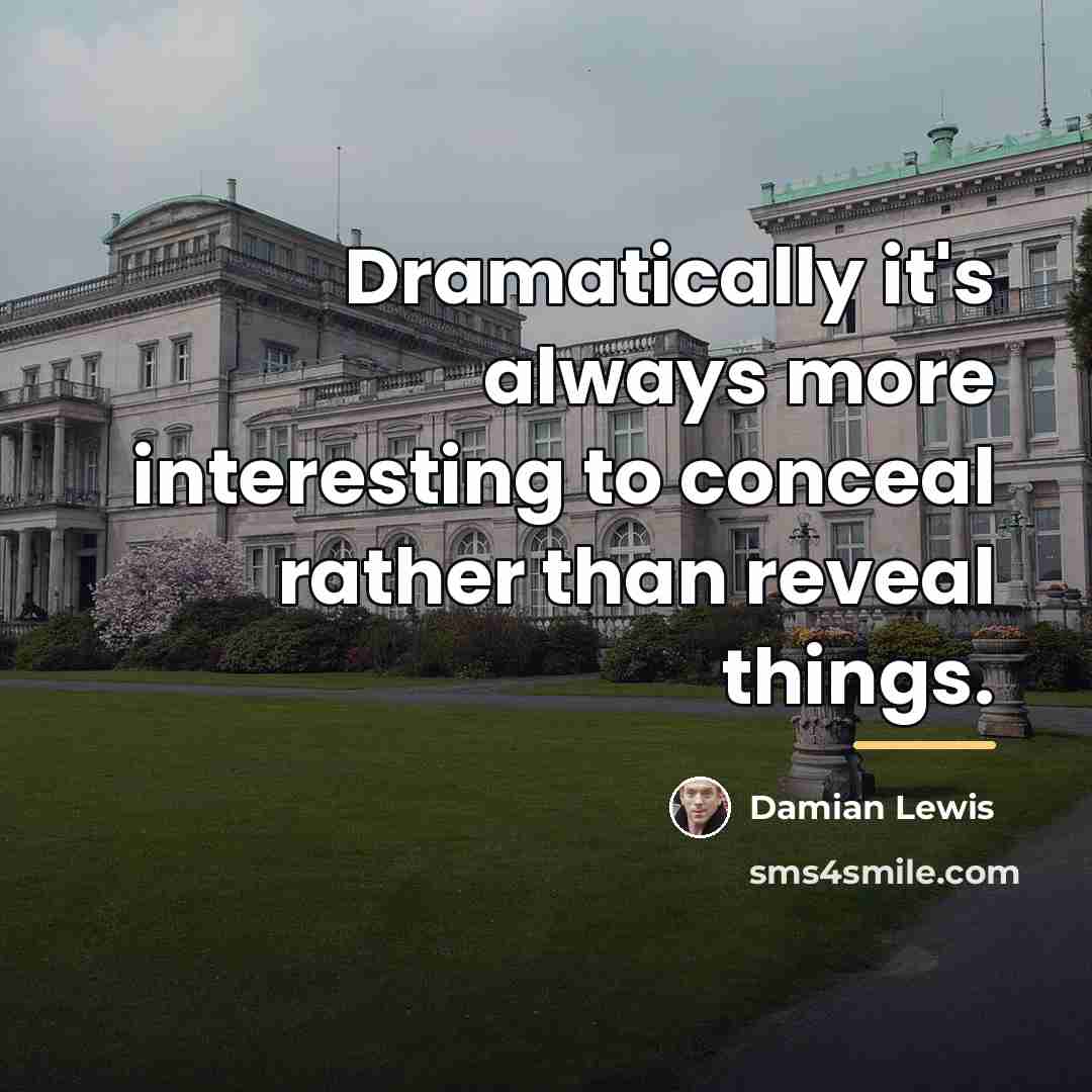 “Dramatically it's always more interesting to conceal rather than reveal…” quote by Damian Lewis