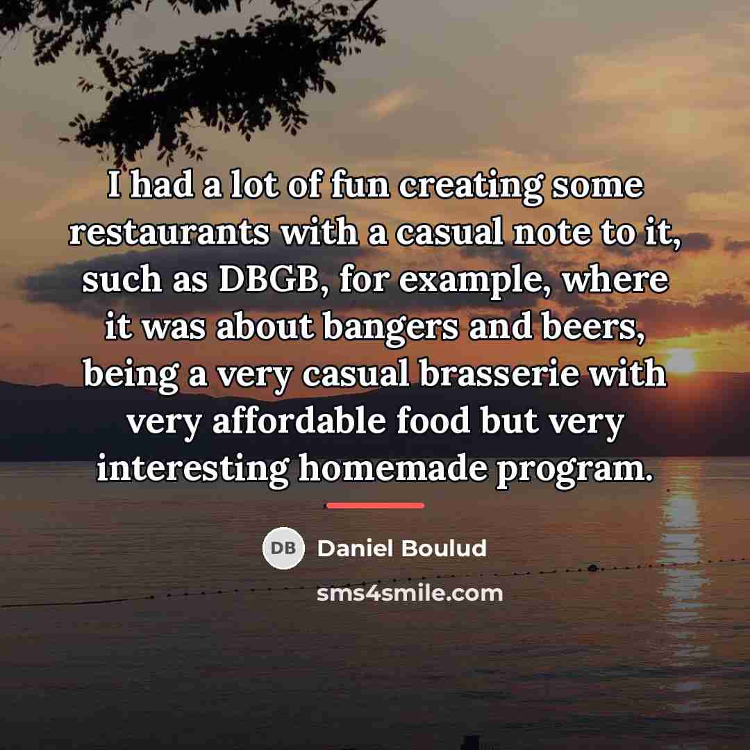 “I had a lot of fun creating some restaurants with…” quote by Daniel Boulud