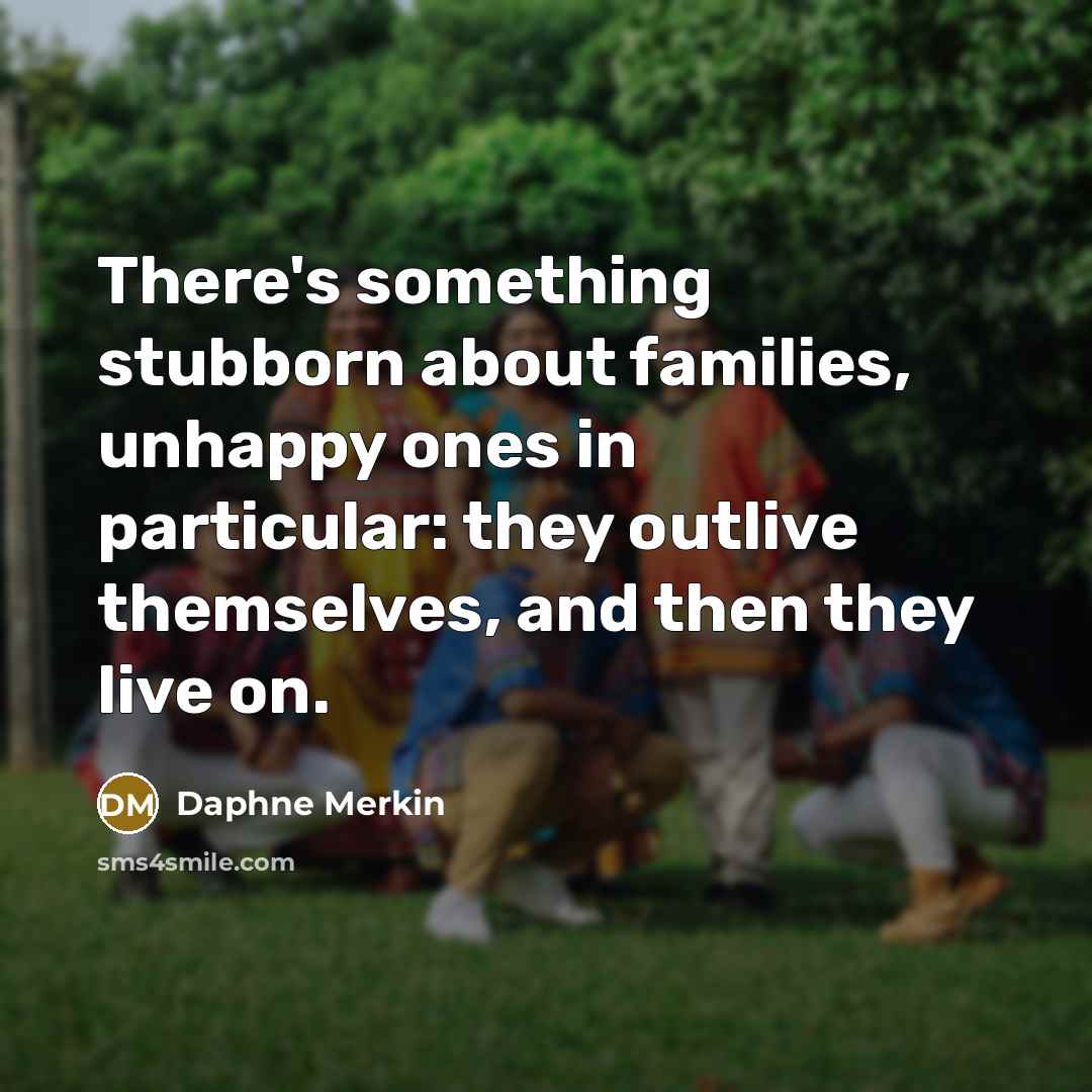 “There's something stubborn about families, unhappy ones in particular: they…” quote by Daphne Merkin