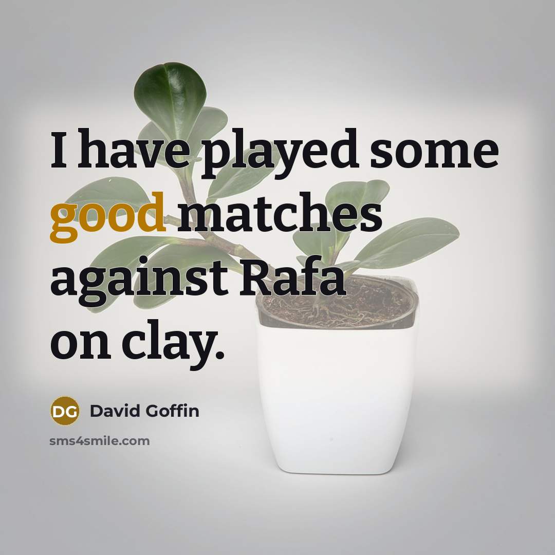 “I have played some good matches against Rafa on clay.…” quote by David Goffin