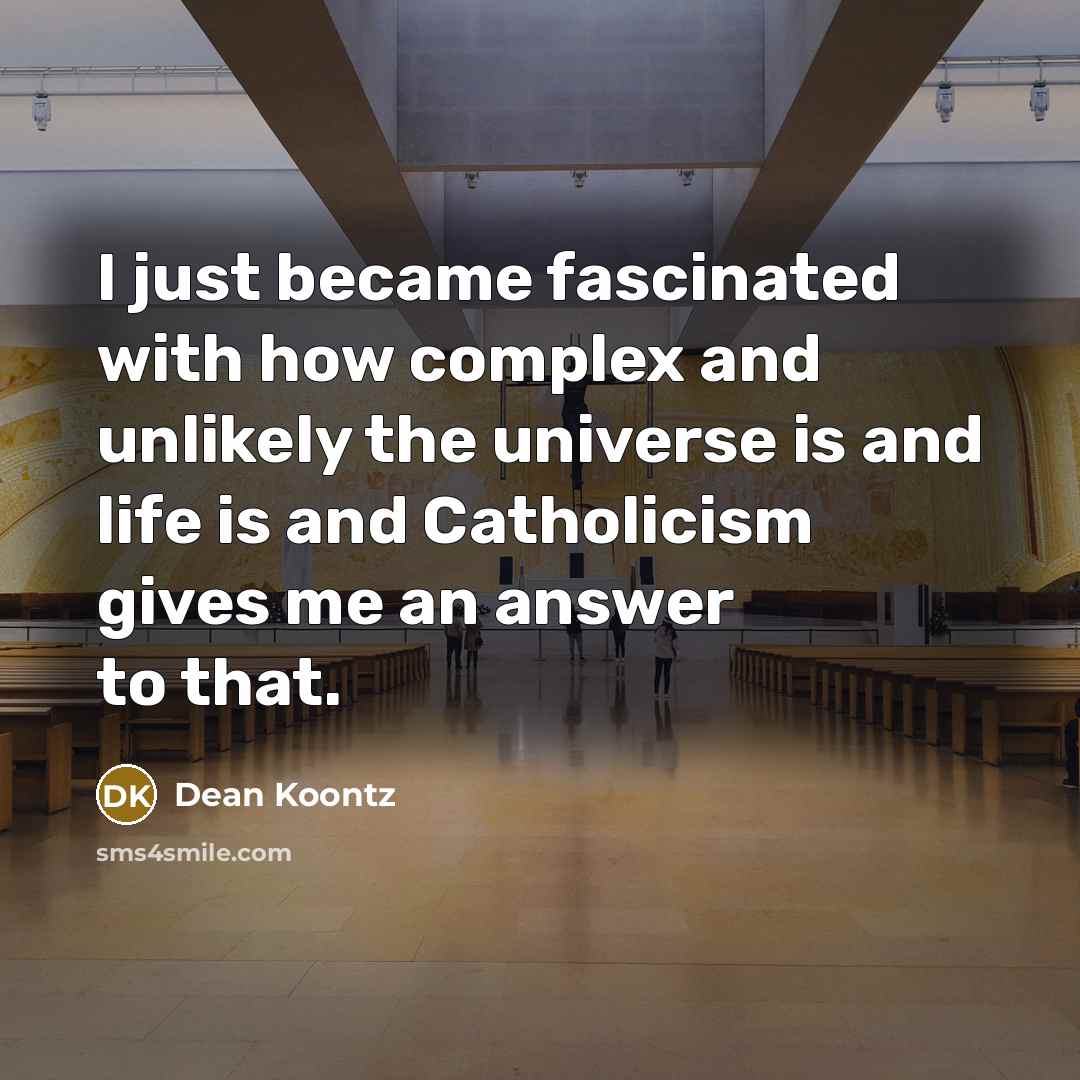 “I just became fascinated with how complex and unlikely the…” quote by Dean Koontz