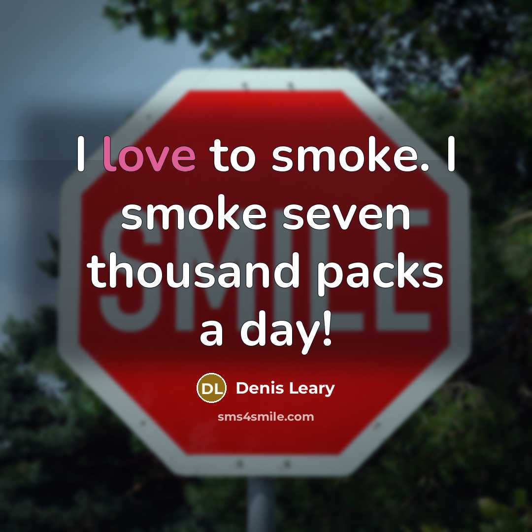 “I love to smoke. I smoke seven thousand packs a…” quote by Denis Leary