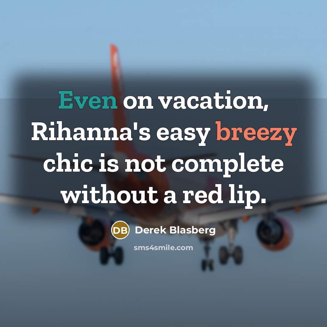 “Even on vacation, Rihanna's easy breezy chic is not complete without a red lip.” quote by Derek Blasberg