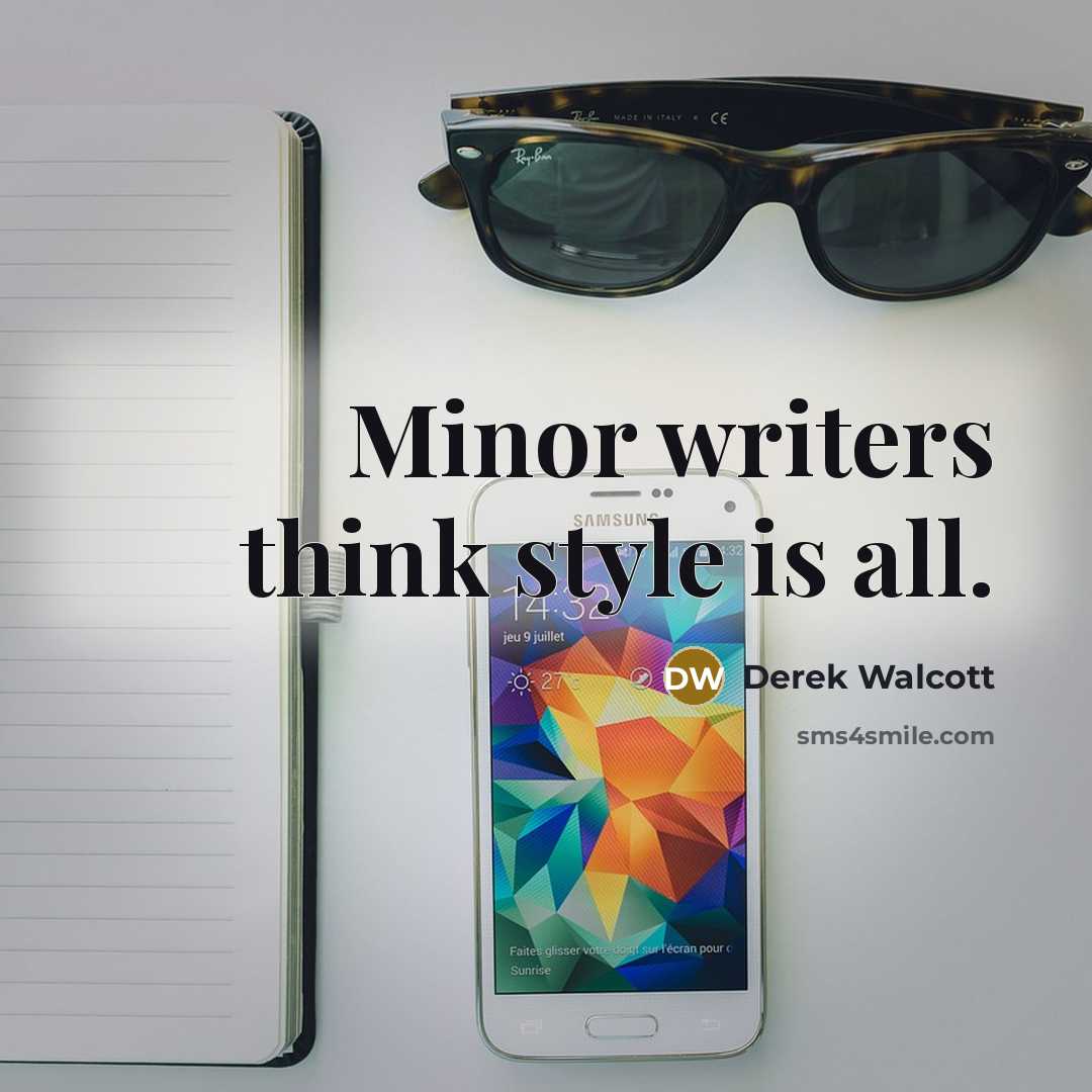 “Minor writers think style is all.…” quote by Derek Walcott